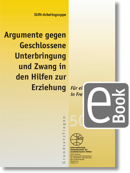 Argumente gegen Geschlossene Unterbringung und Zwang in den Hilfen zur Erziehung